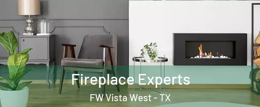 Fireplace Experts FW Vista West - TX