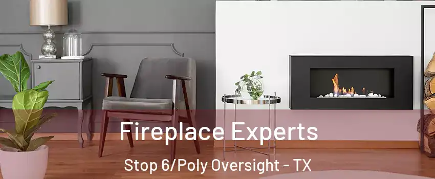 Fireplace Experts Stop 6/Poly Oversight - TX