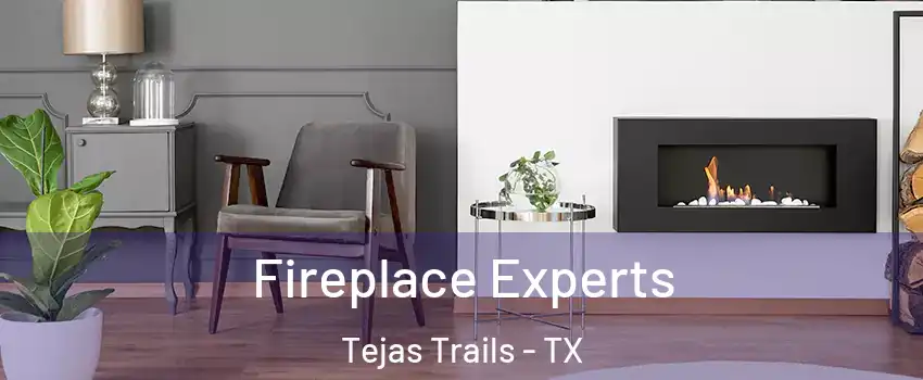 Fireplace Experts Tejas Trails - TX