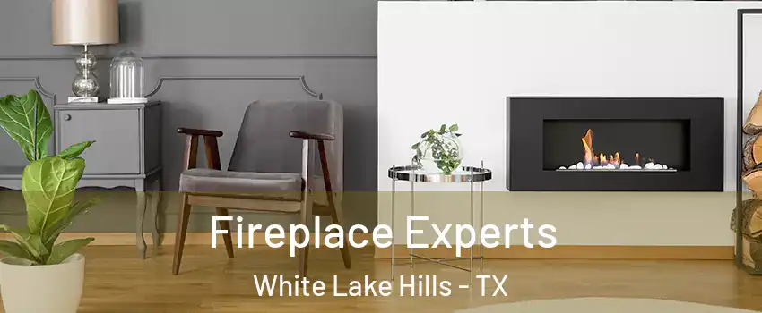 Fireplace Experts White Lake Hills - TX