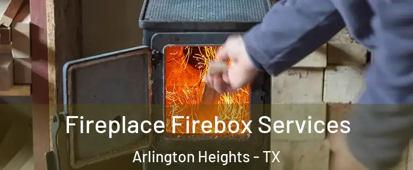 Fireplace Firebox Services Arlington Heights - TX