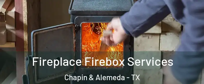 Fireplace Firebox Services Chapin & Alemeda - TX