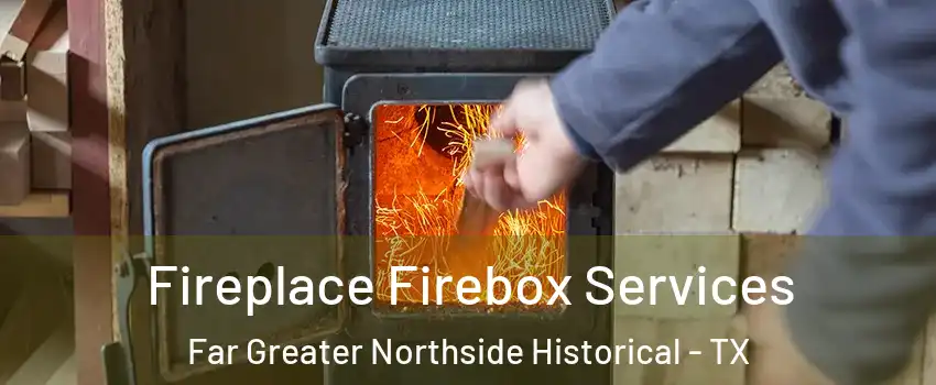 Fireplace Firebox Services Far Greater Northside Historical - TX