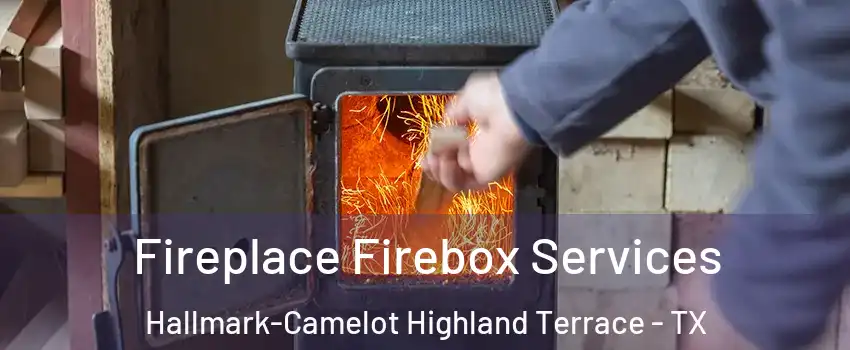 Fireplace Firebox Services Hallmark-Camelot Highland Terrace - TX