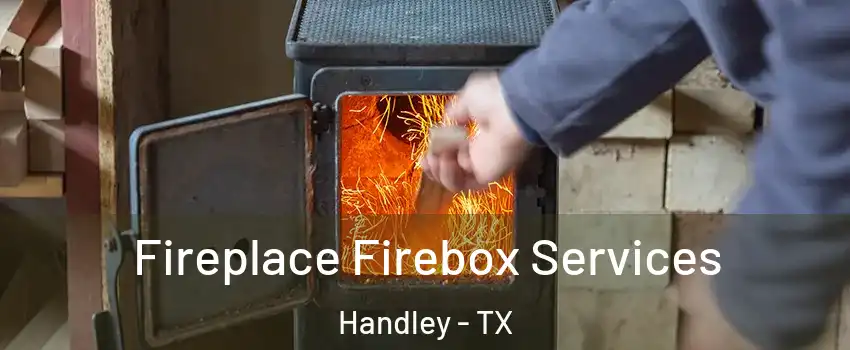 Fireplace Firebox Services Handley - TX