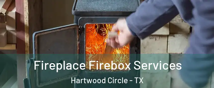 Fireplace Firebox Services Hartwood Circle - TX