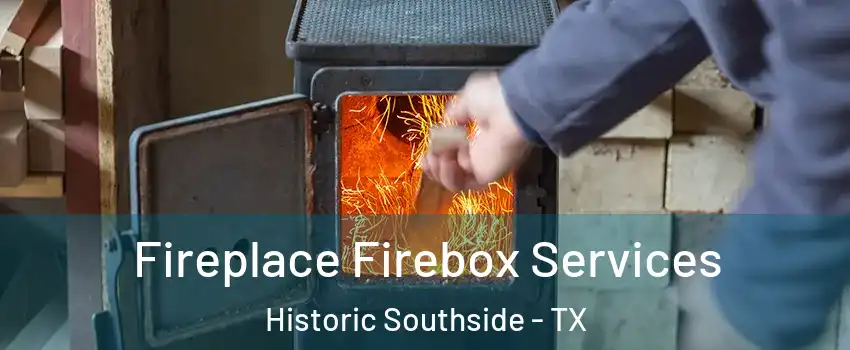 Fireplace Firebox Services Historic Southside - TX