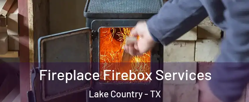 Fireplace Firebox Services Lake Country - TX