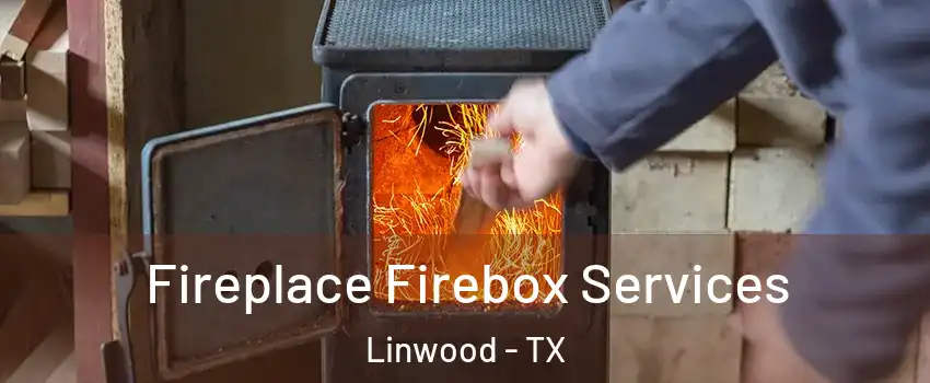 Fireplace Firebox Services Linwood - TX