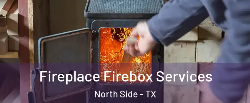 Fireplace Firebox Services North Side - TX