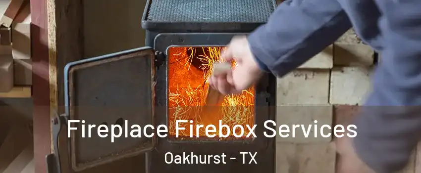 Fireplace Firebox Services Oakhurst - TX