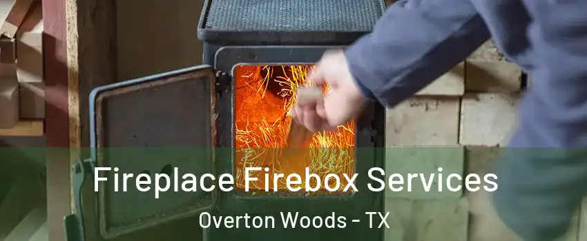 Fireplace Firebox Services Overton Woods - TX