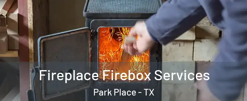 Fireplace Firebox Services Park Place - TX