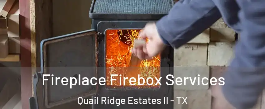 Fireplace Firebox Services Quail Ridge Estates II - TX