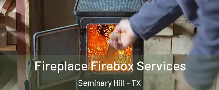 Fireplace Firebox Services Seminary Hill - TX