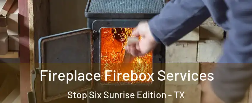 Fireplace Firebox Services Stop Six Sunrise Edition - TX