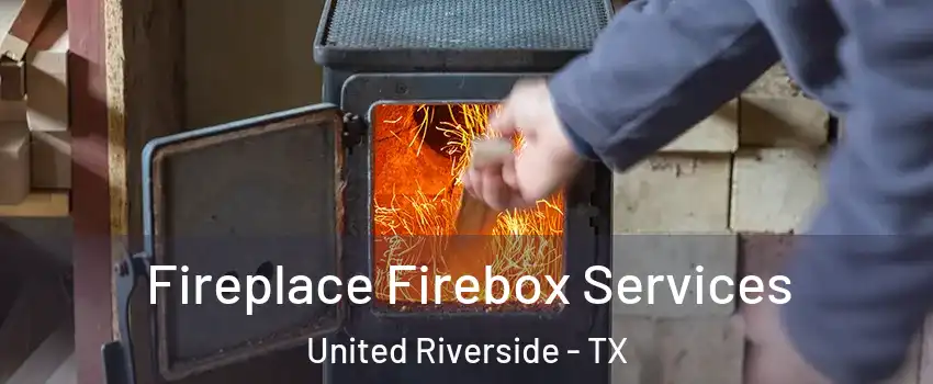Fireplace Firebox Services United Riverside - TX