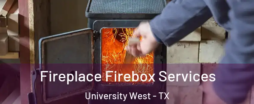 Fireplace Firebox Services University West - TX