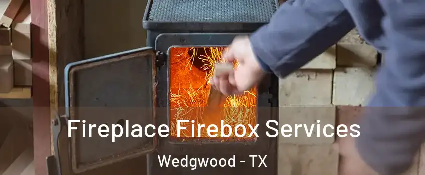 Fireplace Firebox Services Wedgwood - TX