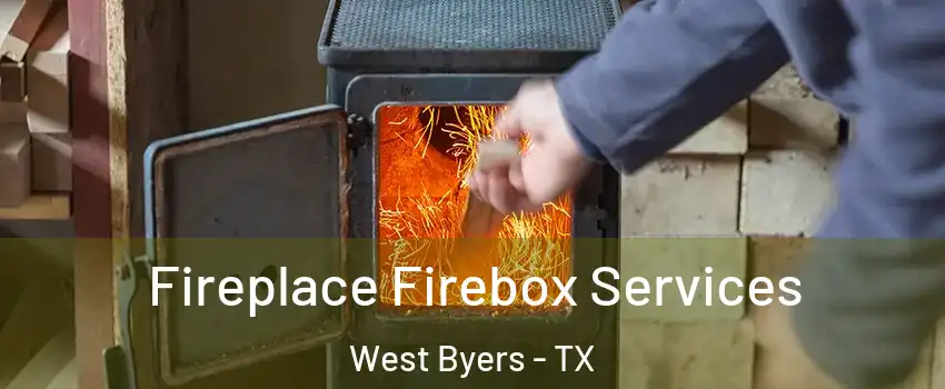 Fireplace Firebox Services West Byers - TX