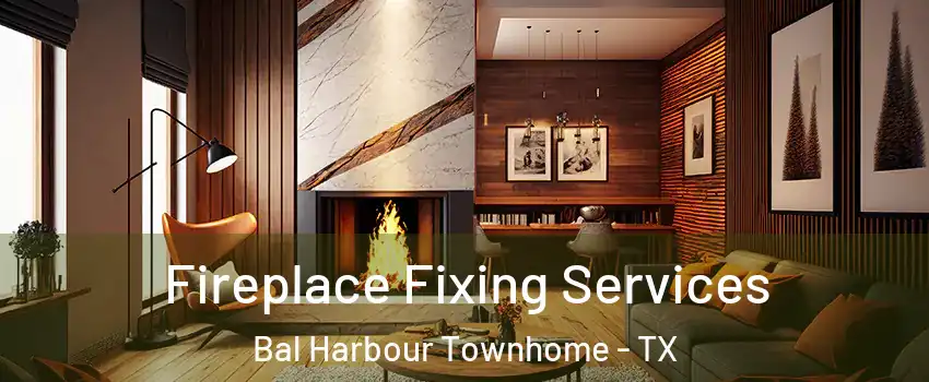 Fireplace Fixing Services Bal Harbour Townhome - TX