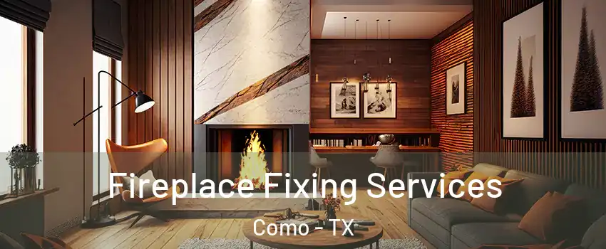 Fireplace Fixing Services Como - TX