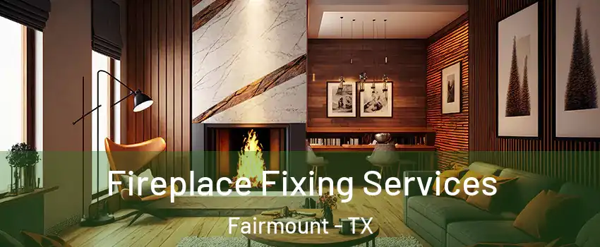 Fireplace Fixing Services Fairmount - TX