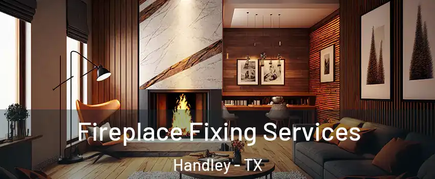 Fireplace Fixing Services Handley - TX