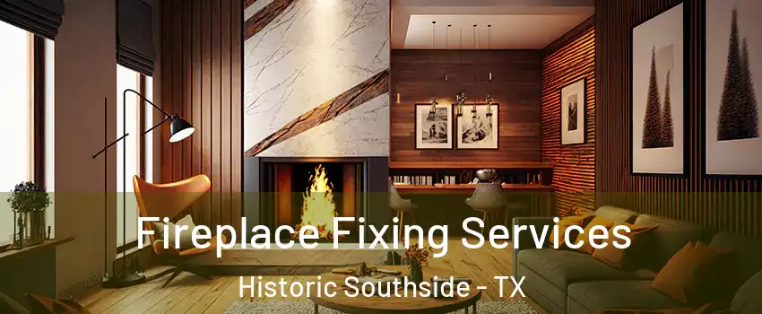 Fireplace Fixing Services Historic Southside - TX