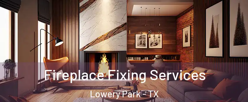 Fireplace Fixing Services Lowery Park - TX