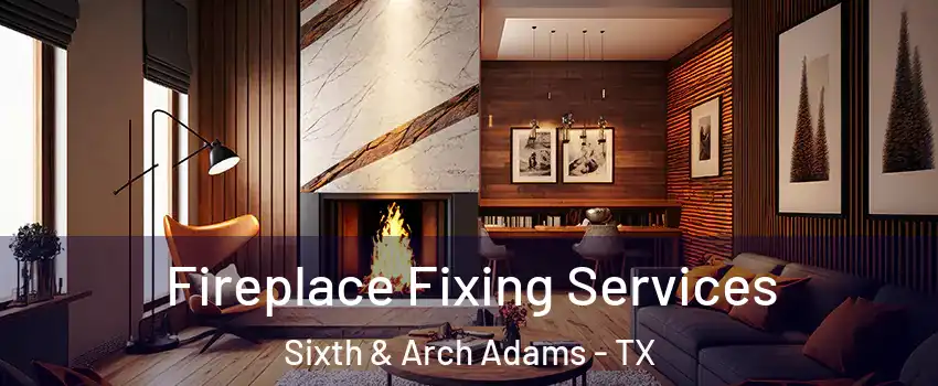 Fireplace Fixing Services Sixth & Arch Adams - TX