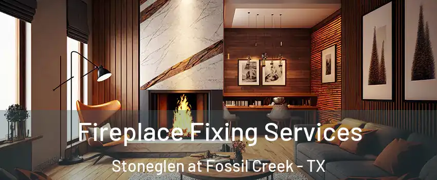 Fireplace Fixing Services Stoneglen at Fossil Creek - TX