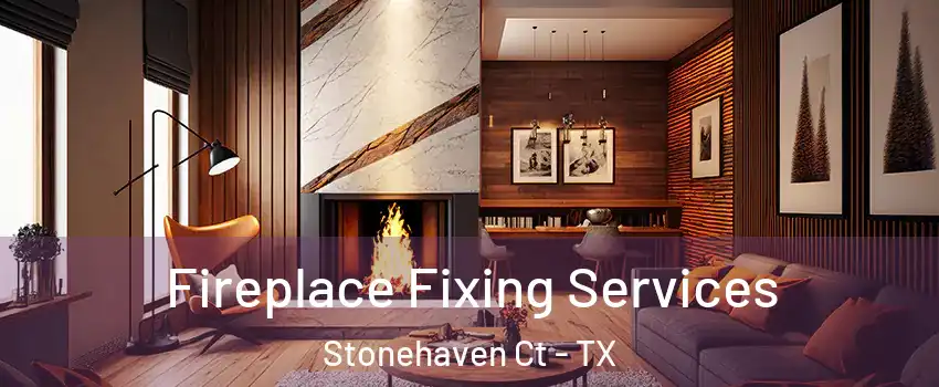 Fireplace Fixing Services Stonehaven Ct - TX
