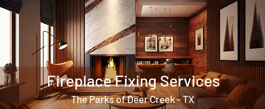Fireplace Fixing Services The Parks of Deer Creek - TX