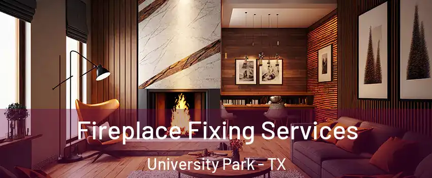 Fireplace Fixing Services University Park - TX