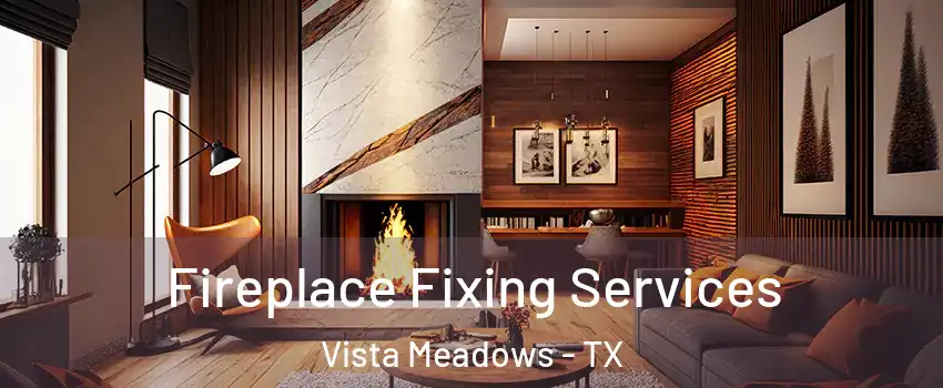 Fireplace Fixing Services Vista Meadows - TX