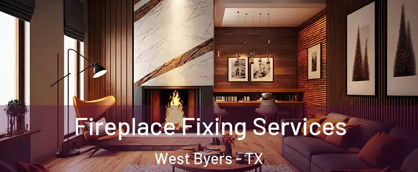 Fireplace Fixing Services West Byers - TX