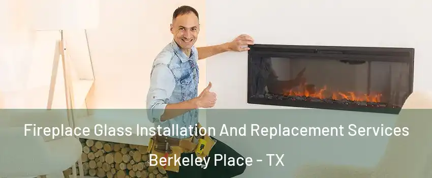Fireplace Glass Installation And Replacement Services Berkeley Place - TX