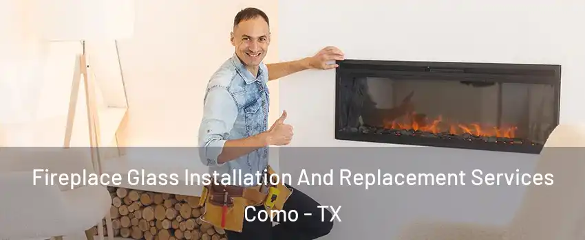 Fireplace Glass Installation And Replacement Services Como - TX