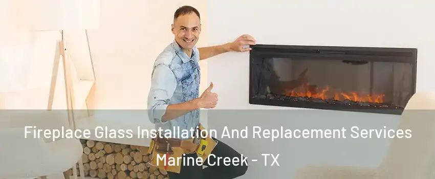 Fireplace Glass Installation And Replacement Services Marine Creek - TX