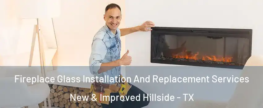Fireplace Glass Installation And Replacement Services New & Improved Hillside - TX