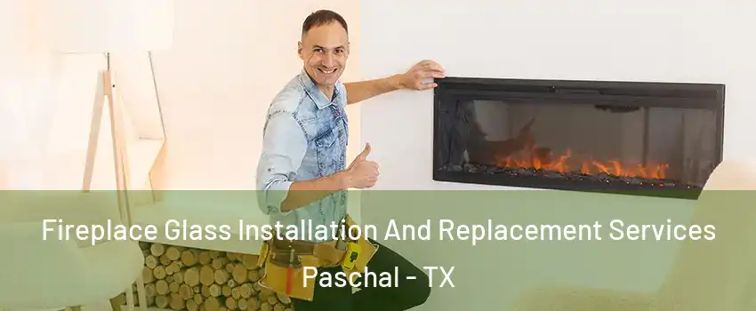 Fireplace Glass Installation And Replacement Services Paschal - TX