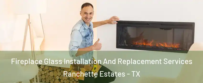 Fireplace Glass Installation And Replacement Services Ranchette Estates - TX