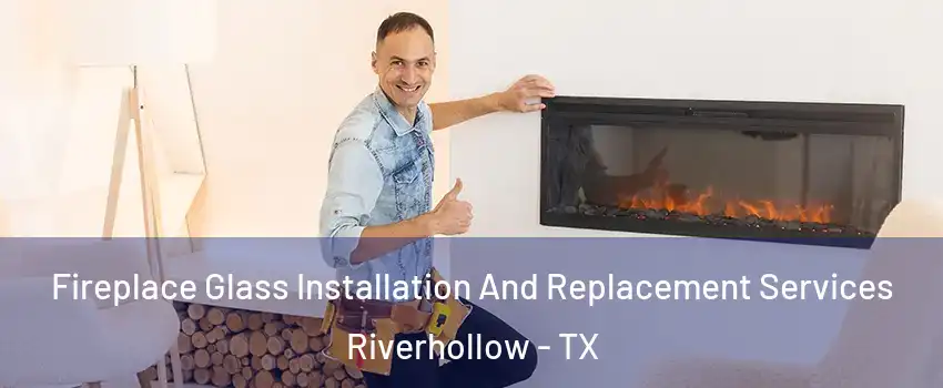 Fireplace Glass Installation And Replacement Services Riverhollow - TX