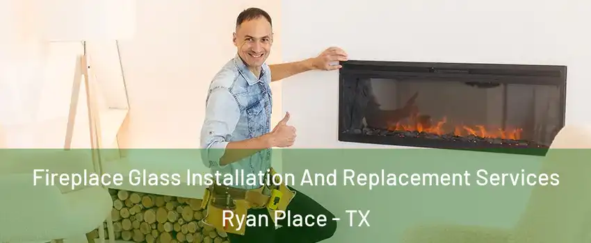 Fireplace Glass Installation And Replacement Services Ryan Place - TX