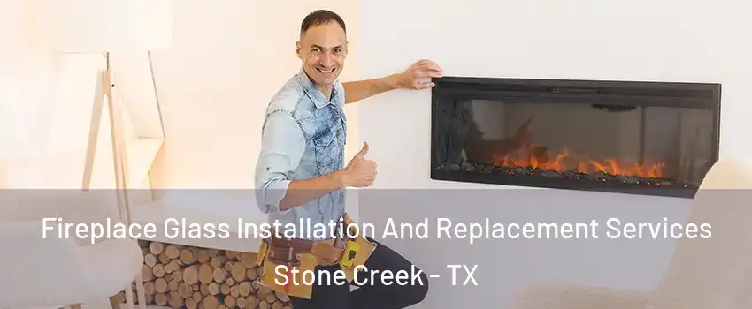 Fireplace Glass Installation And Replacement Services Stone Creek - TX