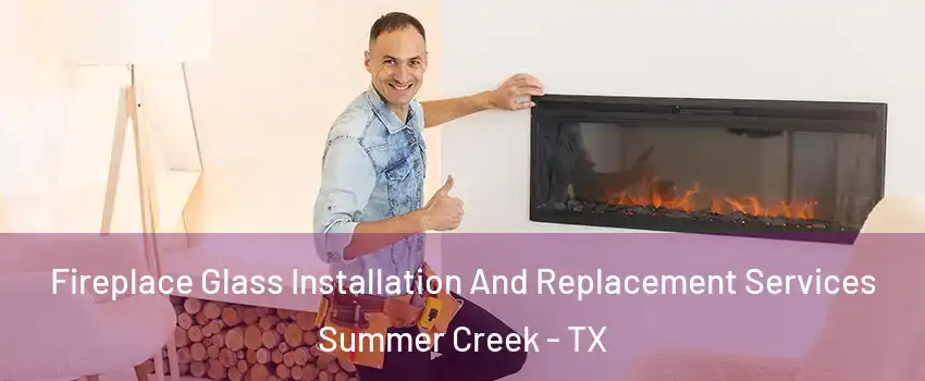Fireplace Glass Installation And Replacement Services Summer Creek - TX