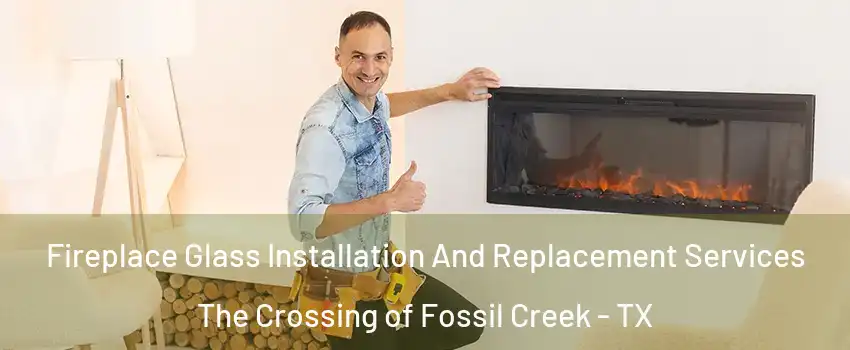 Fireplace Glass Installation And Replacement Services The Crossing of Fossil Creek - TX