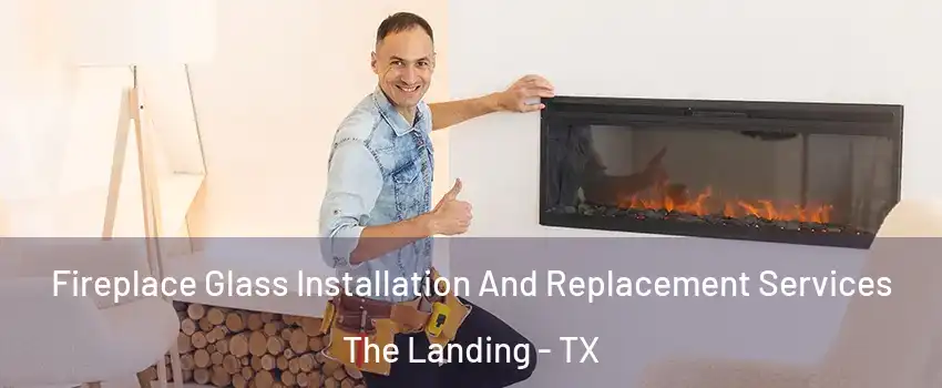 Fireplace Glass Installation And Replacement Services The Landing - TX