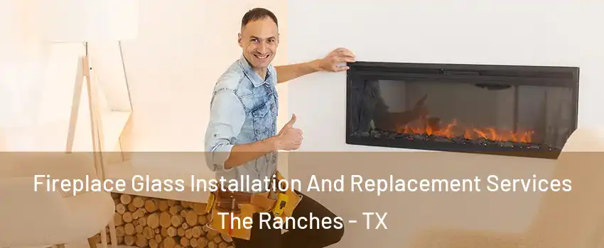Fireplace Glass Installation And Replacement Services The Ranches - TX